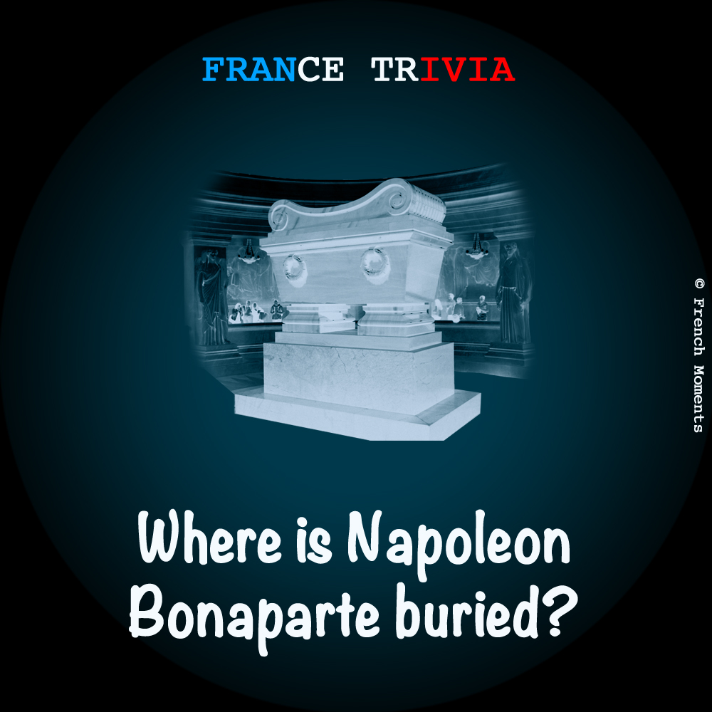 France Trivia Napoleon Buried © French Moments