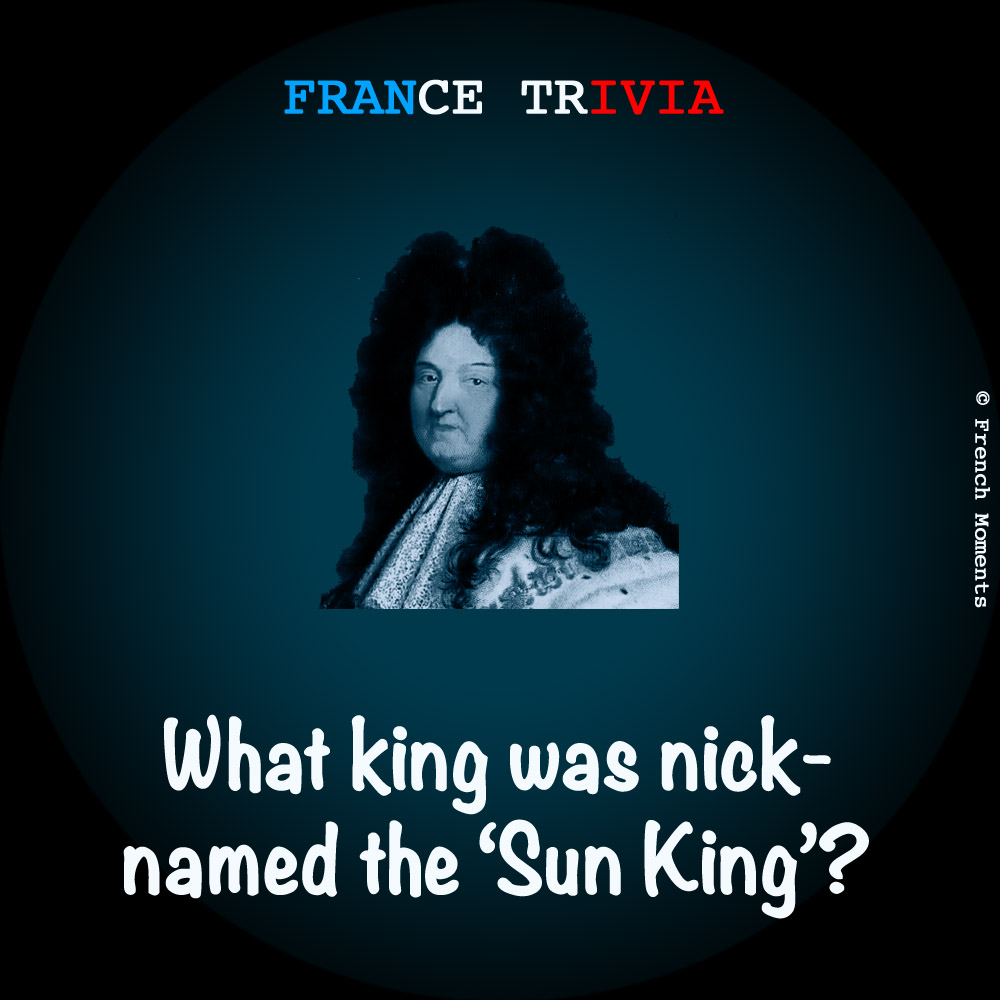 France Trivia Sun King © French Moments
