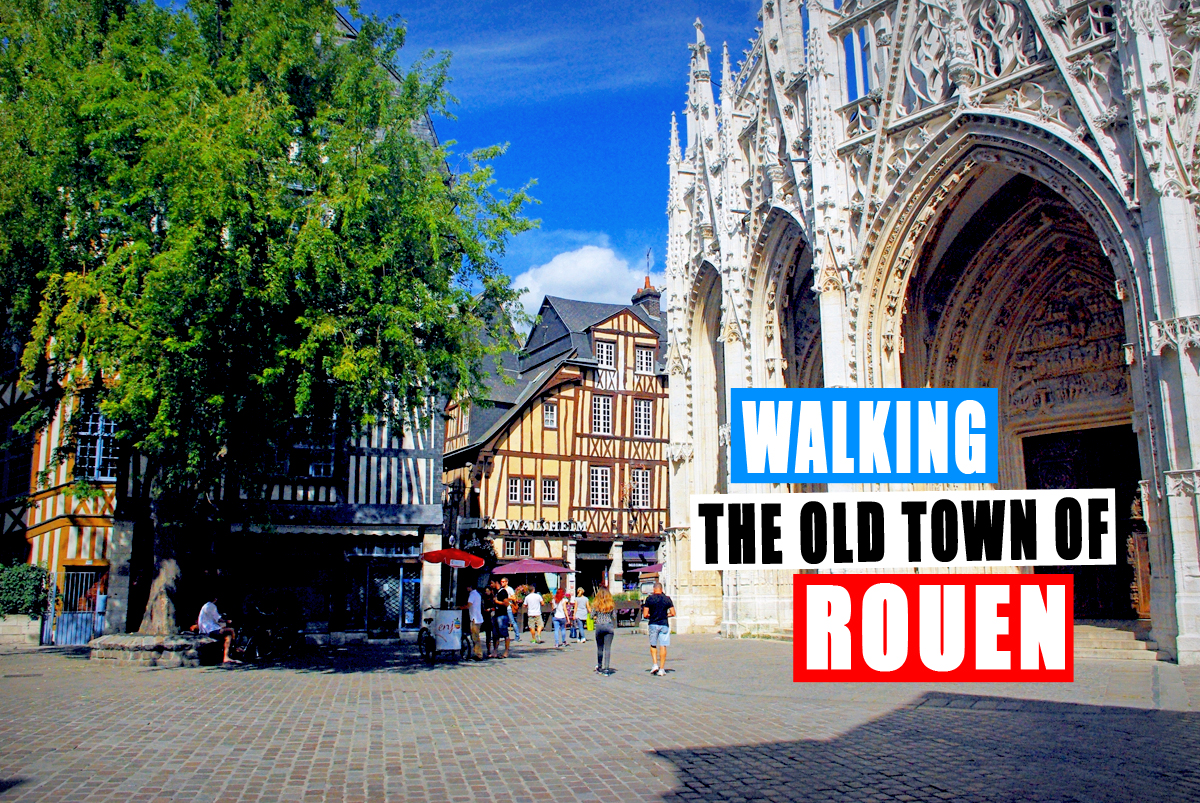 Walking in the old town of Rouen, Normandy © French Moments