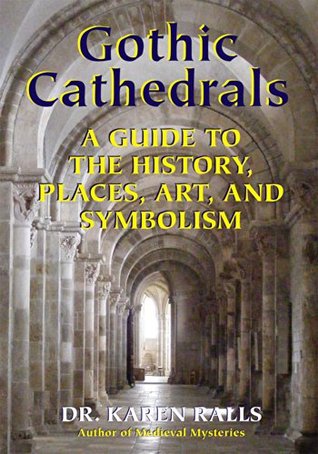 Gothic Art Books: Gothic Cathedrals A Guide to the History Places Art and Symbolism