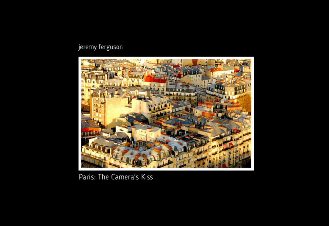 Paris: The Camera's Kiss by Jeremy Ferguson